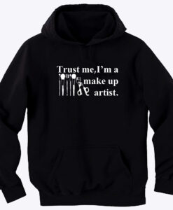 Trust me I'm a make up artist HOODIE THD