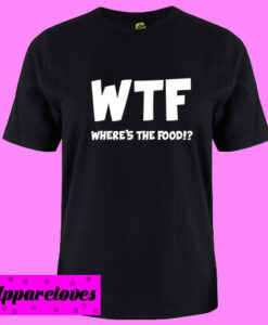 WTF Where’s The Food T shirt