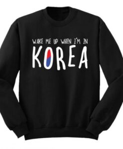 Wake Me Up If I’m In Korea Sweatshirt