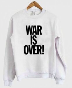 War Is Over Sweatshirt