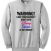 Warning I May Spontaneously Burst Into Disney Songs At Any Moment Sweatshirt