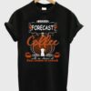 Weekend Forecast Coffee T-Shirt