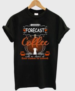 Weekend Forecast Coffee T-Shirt