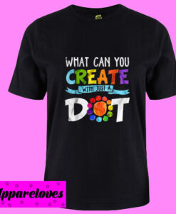 What Can You Create With Just A Dot International Dot Day T Shirt