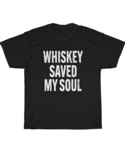 Whiskey Saved My Soul T-Shirt