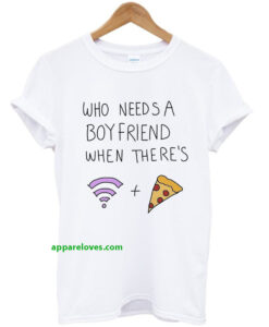 Who Needs A Boyfriend T-shirt THD