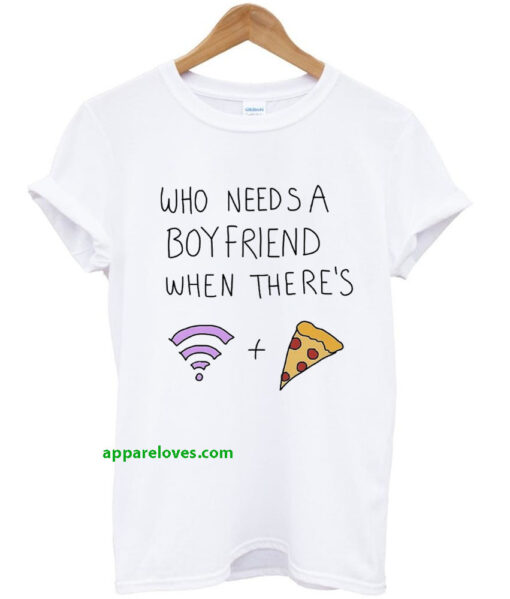 Who Needs A Boyfriend T-shirt THD