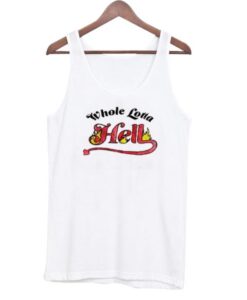 Whole Lotta Hell Tank Top