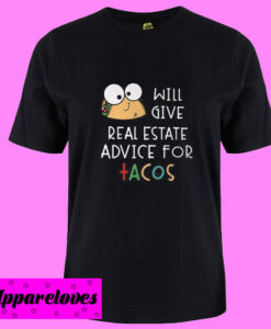 Will give real estate advice for tacos T Shirt