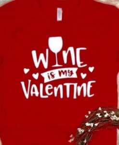 Wine Is My Valentine Shirt ZNF08