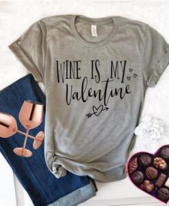 Wine is My Valentine T-Shirt ZNF08