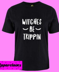 Witches Be Trippin Halloween T shirt