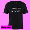 Women dont owe you shit T shirt