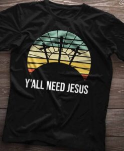 Y'all Need Jesus Shirt