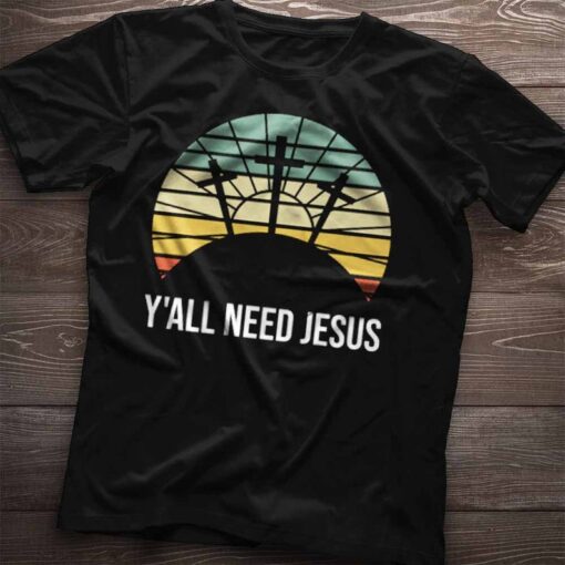 Y'all Need Jesus Shirt