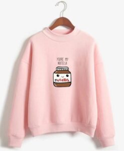 You Are My Nutella sweatshirt