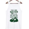 You-Are-Never-Too-Old-To-Play-Outside-Tank-top ZNF08