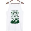 You Are Never Too Old To Play Outside Tank top ZNF08