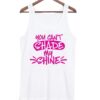 You Cant Shade My Shine A Trendy Tank Top ZNF08