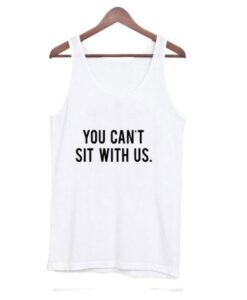 You Can’t Sit With Us Tank top ZNF08