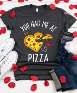 You Had Me at Pizza Shirt ZNF08