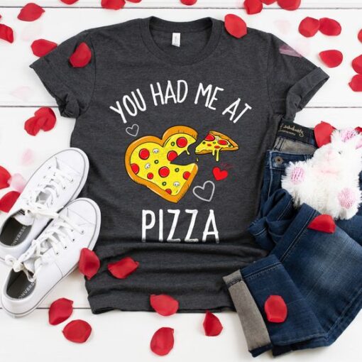 You Had Me at Pizza Shirt ZNF08