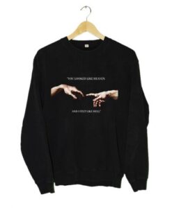 You looked like heaven and I felt like hell Michelangelo Hands Sweatshirt