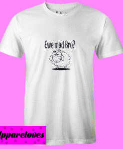 You mad bro T shirt