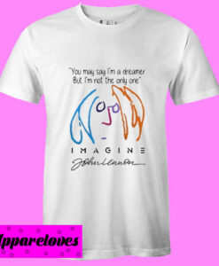 You may say I’m a dreamer but I’m not the only one T shirt