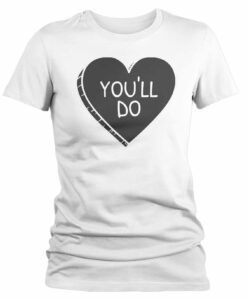 You'll Do Shirt Heart VALENTINE THD