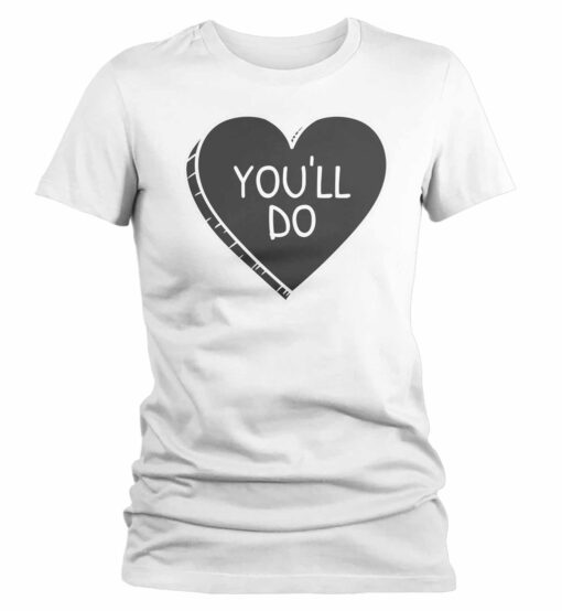 You'll Do Shirt Heart VALENTINE THD