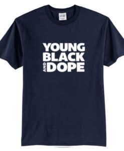 Young black and dope t-shirt