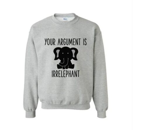 Your Argument is Irrelephant Sweatshirt thd