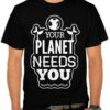 Your Planet Needs You T Shirt