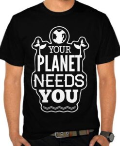 Your Planet Needs You T Shirt