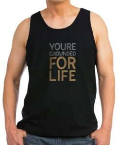 You're Grounded FOR LIFE MENS TANKTOP THD