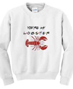 You’re My Lobster Sweatshirt