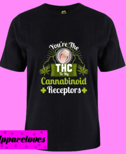 You’re The THC To My Cannabinoid Receptors T Shirt