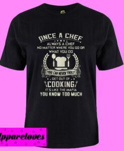 a Chef always a chef get out of cooking T Shirt