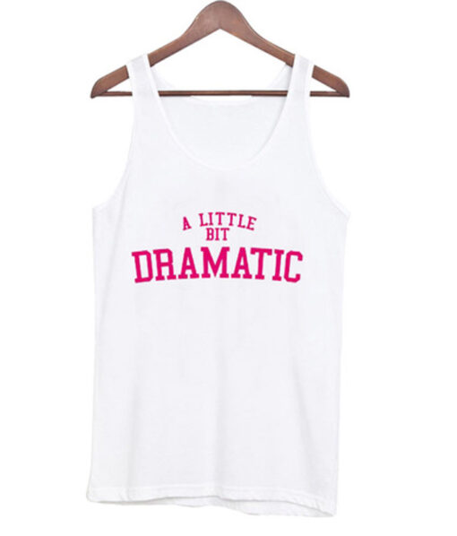 a little bit dramatic tank top