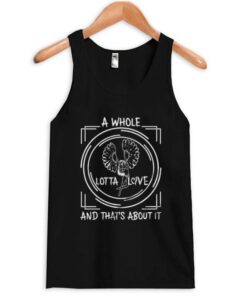 a whole lotta love and that’s about it tank top