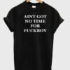 aint got no time T shirt