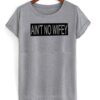 ain’t no wifey tshirt