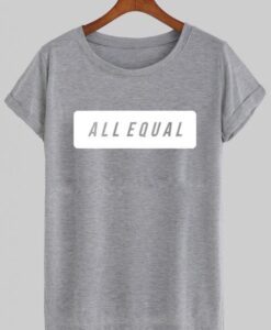 all equal T shirt