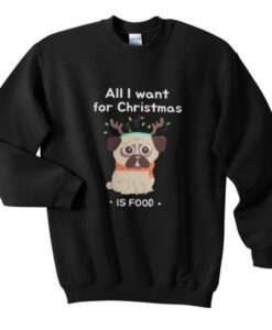 all i want for christmas is food sweatshirt