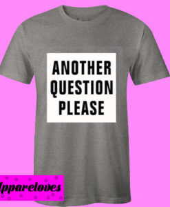 another question please T Shirt