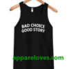 bad choice good story tanktop thd