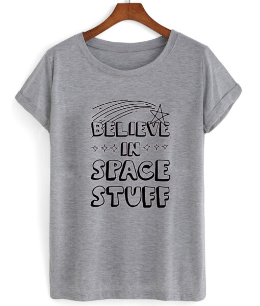 belive in space stuff shirt