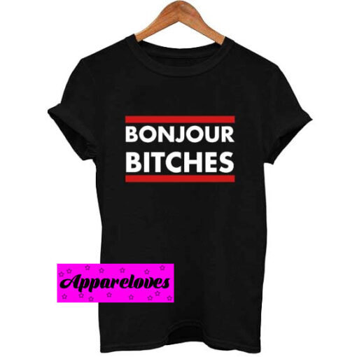 bonjour bitches T Shirt