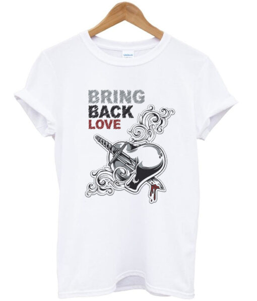 bring back love t-shirt